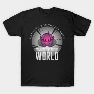 Radiate boundless love towards the entire world T-Shirt